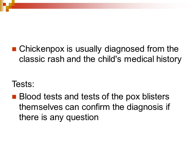Chickenpox is usually diagnosed from the classic rash and the child's medical history 